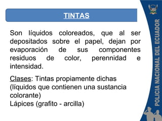 TINTAS
Son líquidos coloreados, que al ser
depositados sobre el papel, dejan por
evaporación de sus componentes
residuos de color, perennidad e
intensidad.
Clases: Tintas propiamente dichas
(líquidos que contienen una sustancia
colorante)
Lápices (grafito - arcilla)
 