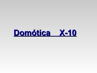 Domótica X-10Domótica X-10
 