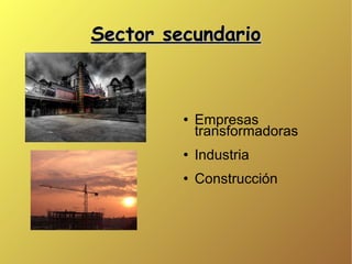 Sector secundario Empresas transformadoras Industria Construcción 
