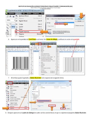 INSTITUTO DE EDUCACIÓN SUPERIOR TECNOLÓGICO PÚBLICO DISEÑO Y COMUNICACIÓN (IDC)
Módulo: Medios y Producción Publicitaria, Unidad Didáctica: Pre prensa Digital
Lic. Mario Quiroz Martínez

6. Aparecerá en la pantalla del Corel Draw va al menú: Ver Líneas de dibujo y verificará en vector en la pantalla.

7. Al terminar puede Exportarlo a Adobe Illustrator (si lo requiere) de la siguiente forma:

8. Después aparecerá un cuadro de diálogo de cuáles son las características en que se exportará al programa Adobe Illustrator.

 