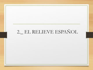 2._ EL RELIEVE ESPAÑOL
 