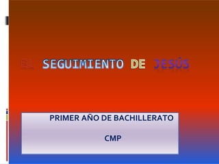 PRIMER AÑO DE BACHILLERATO
CMP
 