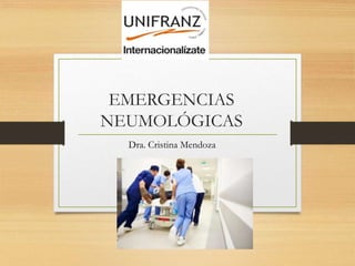 EMERGENCIAS
NEUMOLÓGICAS
Dra. Cristina Mendoza
 