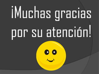¡Muchas gracias
por su atención!

 
