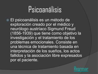 Psicoanálisis


El psicoanálisis es un método de
exploración creado por el médico y
neurólogo austríaco Sigmund Freud
(1856-1939) que tiene como objetivo la
investigación y el tratamiento de los
problemas emocionales. Consiste en
una técnica de tratamiento basada en
interpretación de los sueños, los actos
fallidos y la asociación libre expresados
por el paciente.

Regresar

 