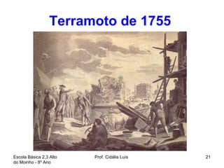 Terramoto de 1755   Escola Básica 2,3 Alto do Moinho - 8º Ano  Prof. Cidália Luís  