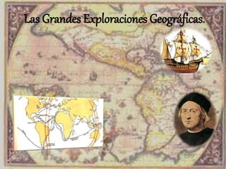 Las Grandes Exploraciones Geográficas.
 