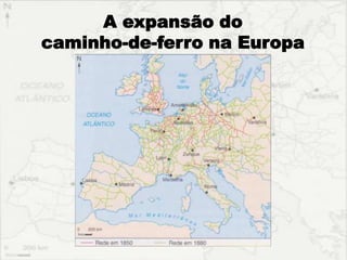 A expansão do
caminho-de-ferro na Europa
 