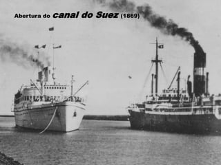 Abertura do canal do Suez (1869)
 