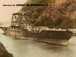 Abertura do canal do Panama (1914)
 