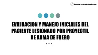 Herida por proyectil de arma de fuego | PPTX