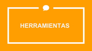 HERRAMIENTAS
 