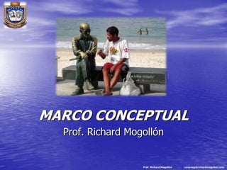 MARCO CONCEPTUAL Prof. Richard Mogollón 