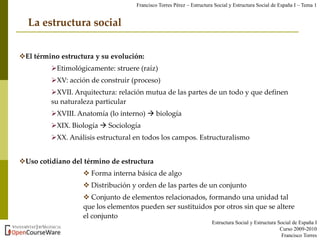 La estructura social
El término estructura y su evolución:
Etimológicamente: struere (raíz)
XV: acción de construir (pr...