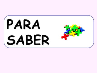 PARA
SABER

 