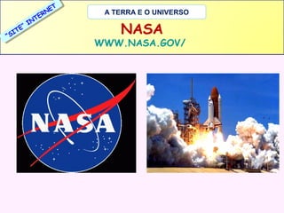 T
T
NEE
N
RR
TEE
T
N
N
””II
TEE
IIT
S
““S

A TERRA E O UNIVERSO

NASA

WWW.NASA.GOV/

 