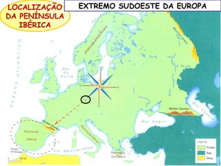 LOCALIZAÇÃO
DA PENÍNSULA
IBÉRICA

EXTREMO SUDOESTE DA EUROPA

 
