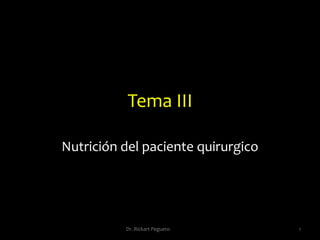 Tema III Nutrición del paciente quirurgico  1 Dr. Rickart Peguero 
