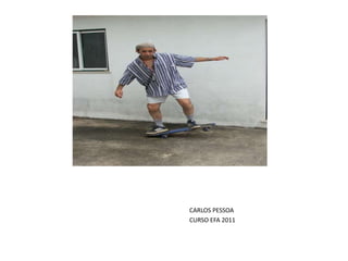                                                                               CARLOS PESSOA                                                                              CURSO EFA 2011