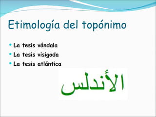 Etimología del topónimo  La tesis vándala La tesis visigoda  La tesis atlántica  