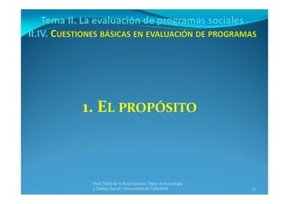 27
Prof. Pablo de la Rosa Gimeno. Dpto. de Sociología 
y Trabajo Social. Universidad de Valladolid
1. EL PROPÓSITO
 