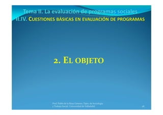 28
Prof. Pablo de la Rosa Gimeno. Dpto. de Sociología 
y Trabajo Social. Universidad de Valladolid
2. EL OBJETO
 