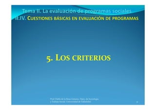 31
Prof. Pablo de la Rosa Gimeno. Dpto. de Sociología 
y Trabajo Social. Universidad de Valladolid
5. LOS CRITERIOS
 