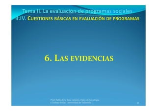 32
Prof. Pablo de la Rosa Gimeno. Dpto. de Sociología 
y Trabajo Social. Universidad de Valladolid
6. LAS EVIDENCIAS
 