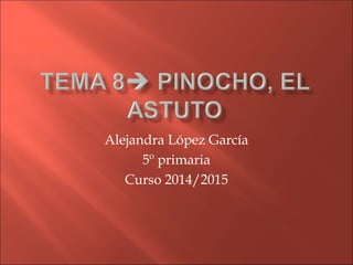 Alejandra López García
5º primaria
Curso 2014/2015
 
