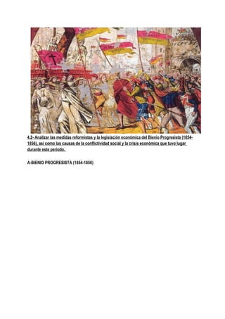 4.2- Analizar las medidas reformistas y la legislación económica del Bienio Progresista (1854-
1856), así como las causas de la conflictividad social y la crisis económica que tuvo lugar
durante este periodo.
A-BIENIO PROGRESISTA (1854-1856)
 
