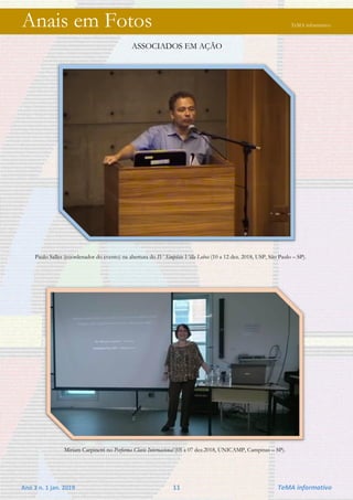 Ano 3 n. 1 jan. 2019 11 TeMA informativo
Anais em Fotos TeMA informativo
ASSOCIADOS EM AÇÃO
Paulo Salles (coordenador do evento) na abertura do IV Simpósio Villa Lobos (10 a 12 dez. 2018, USP, São Paulo – SP).
Miriam Carpinetti no Performa Clavis Internacional (05 a 07 dez.2018, UNICAMP, Campinas – SP).
 