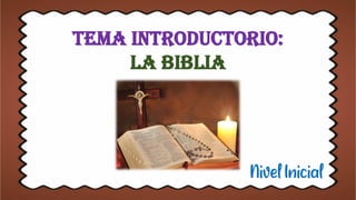 Tema introductorio:
LA BIBLIA
 