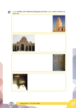 27
Material AICLE 2º de ESO: Islam
Look carefully at the following photographs and then write a short comment on
each one.
	
  
 