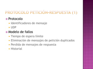 Protocolo petición-respuesta (1)ProtocoloIdentificadores de mensajeUDPModelo de fallosTiempo de espera límiteEliminación de mensajes de petición duplicadosPerdida de mensajes de respuestaHistorial