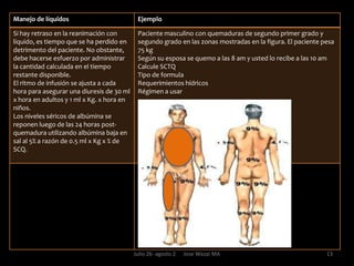 Quemaduras de tercer gradoLas quemaduras de tercer grado son aquellas que son producidas comúnmente por la exposición prolongada a líquidos muy calientes, llama, electricidad y a casi todos los agentes químicos fuertes. Su aspecto es blanco o cetrino, carbonizado, con textura correosa o apergaminada. No hay dolor, debido a la necrosis de todas las terminaciones sensitivas del área.  Las trombosis de las venas superficiales son un signo influyente en el diagnóstico. Si se valoran tempranamente (en las primeras horas) se puede percibir olor a “carne quemada”. La piel pierde su elasticidad por lo que si son circulares o se presentan en zonas críticas, ameritarán escarotomías. Las quemaduras de tercer grado ocupan todo el espesor de la piel y hasta más profundamente, llegando a quemarse la grasa y la fascia subcutáneas, músculos, tendones periostio y/o hueso. Este tipo de quemadura no regenera y se comporta como un tejido necrótico desvitalizado en su totalidad cuya remoción completa es de carácter obligatorio mediante debridamiento quirúrgico. Las mayores secuelas pos-quemaduras de tercer grado incluyen: cosméticas funcionales, amputaciones y pérdidas de órganos8Julio 26- agosto 2      Jose Wazar MA