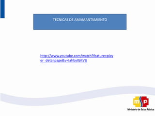 http://www.youtube.com/watch?feature=play
er_detailpage&v=IahbyIGitVU
TECNICAS DE AMAMANTAMIENTO
 