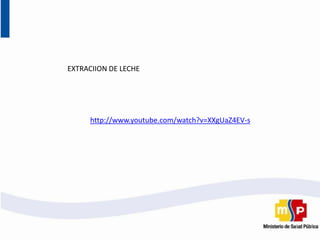http://www.youtube.com/watch?v=XXgUaZ4EV-s
EXTRACIION DE LECHE
 