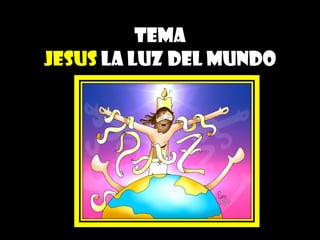 Tema
jesus la luz del mundo
 