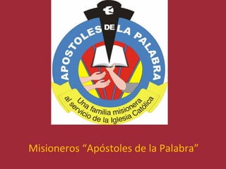 Misioneros “Apóstoles de la Palabra” 