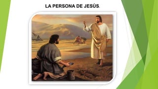LA PERSONA DE JESÚS.
 