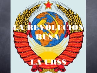 LA REVOLUCIÓN
    RUSA


   LA URSS
 
