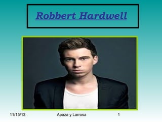 Robbert Hardwell

11/15/13

Apaza y Larrosa

1

 