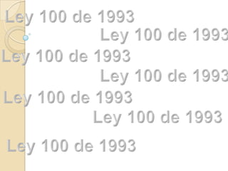 Ley 100 de 1993 Ley 100 de 1993 Ley 100 de 1993 Ley 100 de 1993 Ley 100 de 1993 Ley 100 de 1993 Ley 100 de 1993 