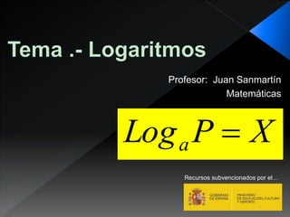 XPLoga 
Profesor: Juan Sanmartín
Matemáticas
Recursos subvencionados por el…
 