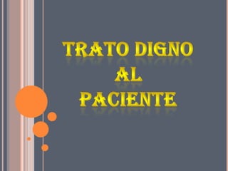 TRATO DIGNO AL pACIENTE 