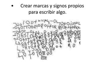 •	Crear marcas y signos propios para escribir algo. 