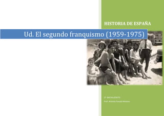HISTORIA DE ESPAÑA
2º BACHILLERATO
Prof. Antonio Parada Moreno
Ud. El segundo franquismo (1959-1975)
 