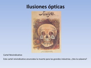 Ilusiones ópticas
Cartel Reivindicativo
Este cartel reivindicativo anunciaba la muerte para las grandes industrias. ¿Ves la calavera?
 