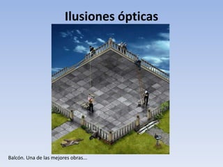 Ilusiones ópticas
Balcón. Una de las mejores obras...
 