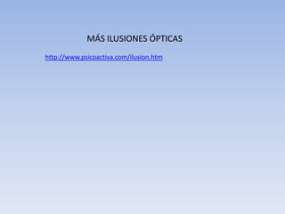 MÁS ILUSIONES ÓPTICAS
http://www.psicoactiva.com/ilusion.htm
 